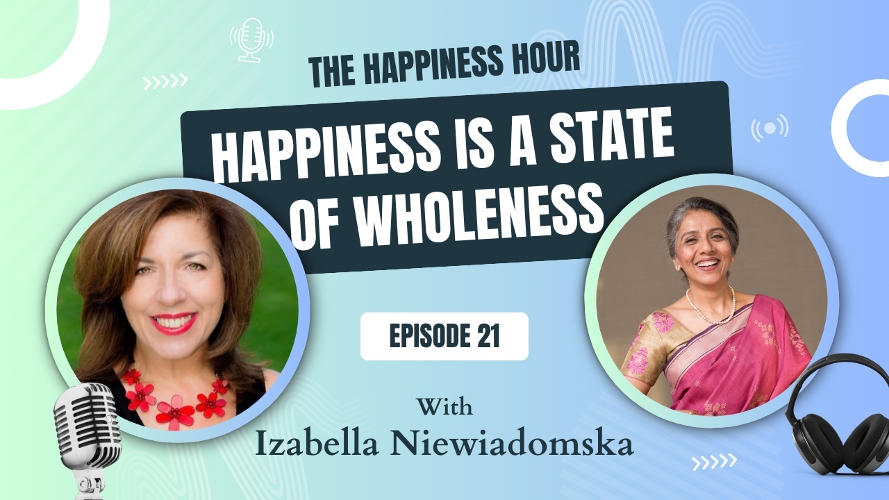 Episode 21: Happiness Is A State Of Wholeness