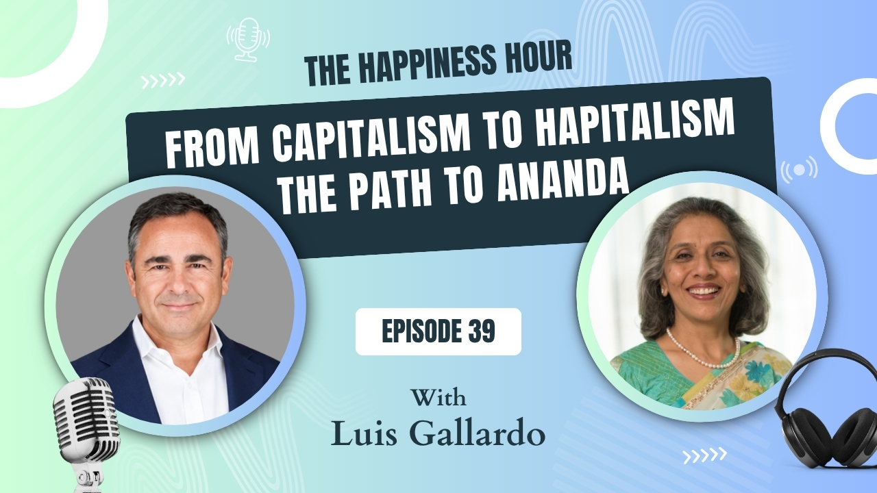 Episode 39  From Capitalism to Hapitalism:The Path to Ananda